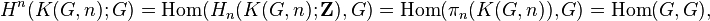 H^n(K(G,n);G) = \mathrm{Hom}(H_n(K(G,n);\mathbf{Z}), G) = \mathrm{Hom}(\pi_n(K(G,n)), G) = \mathrm{Hom}(G,G),