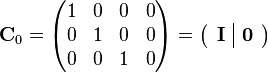  \mathbf{C}_{0} = \begin{pmatrix} 1 & 0 & 0 & 0 \\ 0 & 1 & 0 & 0 \\ 0 & 0 & 1 & 0 \end{pmatrix} = \left ( \begin{array}{c|c} \mathbf{I} & \mathbf{0} \end{array} \right ) 