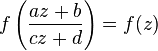  f\left(\frac{az+b}{cz+d}\right) = f(z)