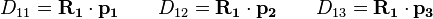 D_{11} = \mathbf{R_1} \cdot \mathbf{p_1} \qquad D_{12} = \mathbf{R_1} \cdot \mathbf{p_2} \qquad D_{13} = \mathbf{R_1} \cdot \mathbf{p_3}