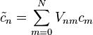 \tilde c_n = \sum_{m=0}^N V_{nm} c_m