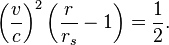  \left( \frac{v}{c} \right)^2 \left( \frac{r}{r_s} - 1 \right) = \frac{1}{2}.