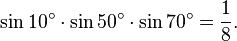 \sin 10^\circ\cdot\sin 50^\circ\cdot\sin 70^\circ=\frac{1}{8}.