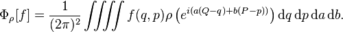  \Phi_\rho [f] = \frac{1}{(2\pi)^2}\iint\!\!\! \iint f(q,p) \rho\left(e^{i(a(Q-q)
+b(P-p))}\right) \text{d}q\, \text{d}p\, \text{d}a\, \text{d}b.