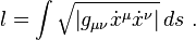  l = \int \sqrt{\left|g_{\mu \nu} \dot x^\mu \dot x^\nu \right|} \, ds\ .