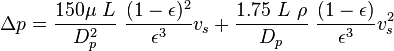 \Delta p=\frac{150\mu ~L}{D_p^2} ~\frac{(1-\epsilon)^2}{\epsilon^3}v_s + \frac{1.75~L~\rho}{D_p}~ \frac{(1-\epsilon)}{\epsilon^3}v_s^2