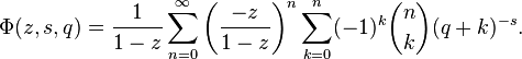 \Phi(z,s,q)=\frac{1}{1-z} 
\sum_{n=0}^\infty \left(\frac{-z}{1-z} \right)^n
\sum_{k=0}^n (-1)^k \binom{n}{k} (q+k)^{-s}.