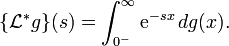 \{\mathcal{L}^*g\}(s) = \int_{0^-}^{\infty} \mathrm{e}^{-sx}\,dg(x).