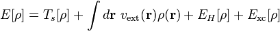  E[\rho]  = T_s[\rho] + \int d\mathbf r\ v_{\rm ext}(\mathbf r)\rho(\mathbf r) + E_{H}[\rho] + E_{\rm xc}[\rho]