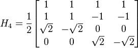 H_4 = \frac{1}{2}
\begin{bmatrix} 1 & 1 & 1 & 1 \\ 1 & 1 & -1 & -1 \\ \sqrt{2} & -\sqrt{2} & 0 & 0 \\ 0 & 0 & \sqrt{2} & -\sqrt{2}\end{bmatrix}
