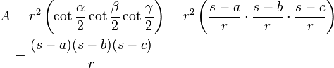 
\begin{align}
A &= r^2\left(\cot{\frac{\alpha}{2}} \cot{\frac{\beta}{2}} \cot{\frac{\gamma}{2}}\right) = r^2\left( \frac{s-a}{r}\cdot \frac{s-b}{r}\cdot \frac{s-c}{r}\right) \\
&= \frac{(s-a)(s-b)(s-c)}{r} \\
\end{align}
