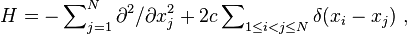    H = -\sum\nolimits_{j=1}^N \partial^2/\partial x_j^2 +2c
\sum\nolimits_{1\leq i< j\leq N} \delta(x_i-x_j)\ , 