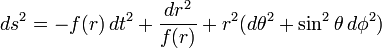  ds^2 = - f(r) \, dt^2 + {dr^2 \over f(r)} + r^2(d\theta^2 + \sin^2\theta \, d\phi^2) \,