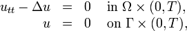 
\begin{array}{rcll}
u_{tt} - \Delta u & = & 0 & \mbox{ in } \Omega \times (0,T), \\
u & = & 0 & \mbox{ on } \Gamma \times (0,T),
\end{array}
