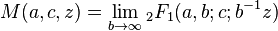 M(a,c,z) = \lim_{b\to \infty}{}_2F_1(a,b;c;b^{-1}z)