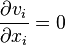 \frac{\partial v_i}{\partial x_i} = 0 