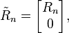  \tilde{R}_n = \begin{bmatrix} R_n \\ 0 \end{bmatrix}, 