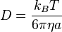  D = \frac{k_B T}{6 \pi \eta a} 