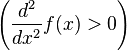 \left( \frac{d^2}{dx^2}f(x) > 0\right)