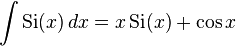 \int \operatorname{Si}(x) \, dx = x \operatorname{Si}(x) + \cos x