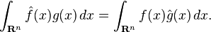 \int_{\mathbf{R}^n}\hat{f}(x)g(x)\,dx=\int_{\mathbf{R}^n}f(x)\hat{g}(x)\,dx.