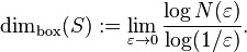 \dim_{\rm box}(S) := \lim_{\varepsilon \to 0} \frac {\log N(\varepsilon)}{\log (1/\varepsilon)}.