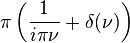 \displaystyle \pi\left( \frac{1}{i \pi \nu} + \delta(\nu)\right)