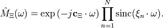 \hat{M}_{\Xi}(\omega) = \exp{(-j\mathbf{c}_{\Xi}\cdot\omega)}\prod_{n=1}^N{{\rm sinc}(\xi_n\cdot\omega)}.