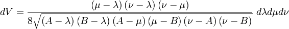 
dV = \frac{\left( \mu - \lambda \right) \left( \nu - \lambda \right) \left( \nu - \mu\right)}{8\sqrt{\left( A - \lambda \right) \left( B - \lambda \right) \left( A - \mu \right) \left( \mu - B \right) \left( \nu - A \right) \left( \nu  - B \right) }} \  d\lambda d\mu d\nu
