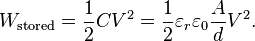  W_\text{stored} = \frac{1}{2} C V^2 = \frac{1}{2} \varepsilon_{r}\varepsilon_{0} \frac{A}{d} V^2.