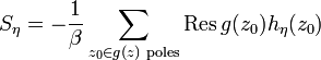 S_\eta=-\frac{1}{\beta}\sum_{z_0\in g(z)\text{ poles}}\text{Res}\,g(z_0)h_\eta(z_0)
