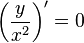 \left({\frac {y}{x^{2}}}\right)'=0