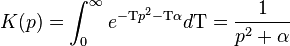 
K(p) = \int_0^{\infty} e^{-\Tau p^2 - \Tau \alpha} d\Tau = {1\over p^2 + \alpha }
\,