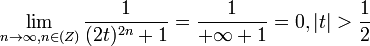 \lim_{n\rightarrow \infty, n\in \mathbb(Z)} \frac{1}{(2t)^{2n}+1} = \frac{1}{+\infty+1} = 0, |t|>\frac{1}{2}