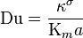  \mathrm{Du} = \frac{\kappa^{\sigma}}{{\Kappa_m} a}