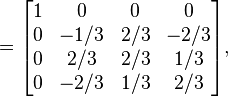 \mathbf{} = \begin{bmatrix}

1&0&0&0 \\
0 &-1/3&2/3&-2/3 \\
0 & 2/3 &2/3& 1/3 \\
0 & -2/3 &1/3& 2/3 \end{bmatrix},