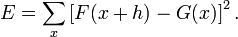 E=\sum_{x}\left [F(x+h)-G(x)\right ]^{2}.