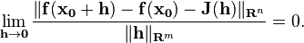 \lim_{\mathbf{h}\to \mathbf{0}} \frac{\|\mathbf{f}(\mathbf{x_0}+\mathbf{h}) - \mathbf{f}(\mathbf{x_0}) - \mathbf{J}\mathbf{(h)}\|_{\mathbf{R}^{n}}}{\| \mathbf{h} \|_{\mathbf{R}^{m}}} = 0.