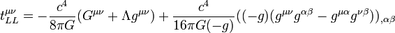 t_{LL}^{\mu \nu} = - \frac{c^4}{8\pi G}(G^{\mu \nu}+\Lambda g^{\mu \nu}) + \frac{c^4}{16\pi G (-g)}((-g)(g^{\mu \nu}g^{\alpha \beta} - g^{\mu \alpha}g^{\nu \beta}))_{,\alpha \beta}