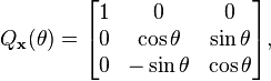 Q_{\bold{x}}(\theta) = \begin{bmatrix}1 & 0 & 0 \\ 0 & \cos \theta & \sin \theta \\ 0 & -\sin \theta & \cos \theta\end{bmatrix} , 