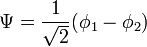 \Psi =  \frac{1}{\sqrt{2}}(\phi_1 - \phi_2)\,