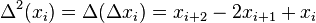 \Delta ^{2}(x_{i})=\Delta (\Delta x_{i})=x_{i+2}-2x_{i+1}+x_{i}