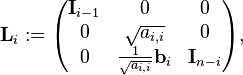 \mathbf{L}_{i}:=
\begin{pmatrix}
\mathbf{I}_{i-1} & 0                                  & 0 \\
0                & \sqrt{a_{i,i}}           & 0 \\
0                & \frac{1}{\sqrt{a_{i,i}}} \mathbf{b}_{i} & \mathbf{I}_{n-i}
\end{pmatrix},
