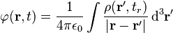 \mathrm\varphi (\mathbf r , t) = \frac{1}{4\pi\epsilon_0}\int \frac{\rho (\mathbf r' ,  t_r)}{|\mathbf r - \mathbf r'|}\, \mathrm{d}^3\mathbf r'