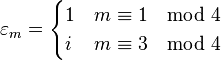  \varepsilon_m = \begin{cases} 1 & m\equiv 1\mod 4 \\ i & m\equiv 3\mod 4 \end{cases}