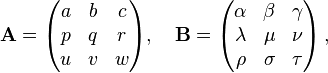 \mathbf{A} = \begin{pmatrix}
a & b & c \\
p & q & r \\
u & v & w
\end{pmatrix}, \quad \mathbf{B} = \begin{pmatrix}
\alpha & \beta & \gamma \\
\lambda & \mu & \nu \\
\rho & \sigma & \tau \\
\end{pmatrix}\,,