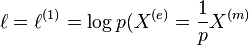 \ell=\ell^{(1)}=\log p ( X^{(e)}=\frac{1}{p}X^{(m)}