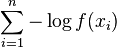 \sum_{i=1}^n-\log f(x_i)