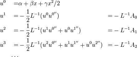  
\begin{align}
&u^{0} &=& \alpha + \beta x + \gamma x^{2}/2 \\
&u^{1} &=& -\frac{1}{2} L^{-1}(u^{0}u^{0''}) &=& -L^{-1} A_{0} \\
&u^{2} &=& -\frac{1}{2} L^{-1}(u^{1}u^{0''}+u^{0}u^{1''}) &=& -L^{-1} A_{1} \\
&u^{3} &=& -\frac{1}{2} L^{-1}(u^{2}u^{0''}+u^{1}u^{1''}+u^{0}u^{2''}) &=& -L^{-1} A_{2} \\
&&\cdots&
\end{align}
