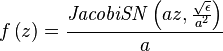 f \left( z \right) =\frac{{\it JacobiSN} \left( az,{\frac {\sqrt {\epsilon}}
{{a}^{2}}} \right)} {a}